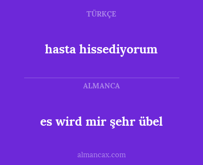 es wird mir şehr übel - hasta hissediyorum