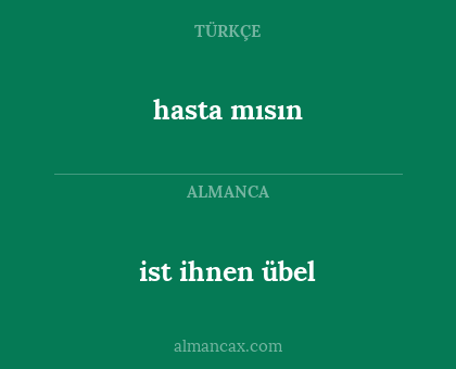 hasta mısın - ist ihnen übel