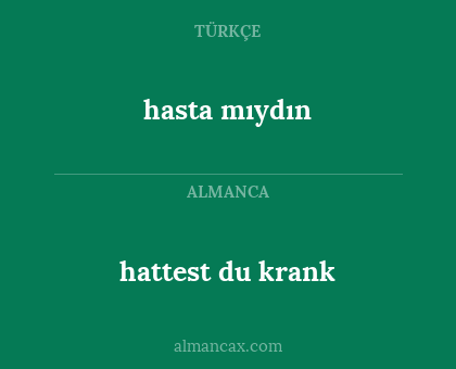 hattest du krank - hasta mıydın