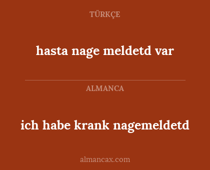 ich habe krank nagemeldetd - hasta nage meldetd var