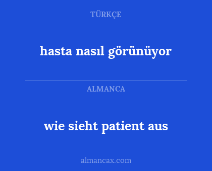 wie sieht patient aus - hasta nasıl görünüyor