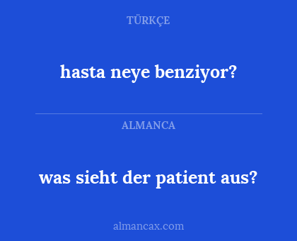 was sieht der patient aus? - hasta neye benziyor?