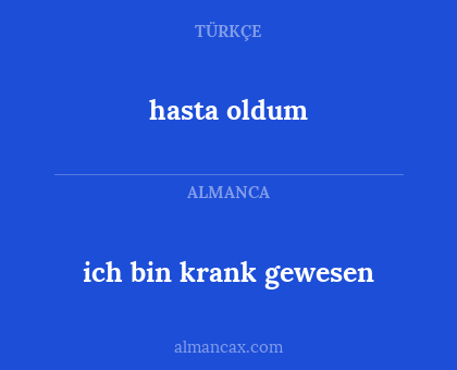 hasta oldum - ich bin krank gewesen