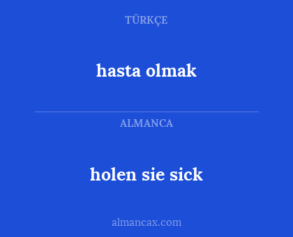 hasta olmak - holen sie sick