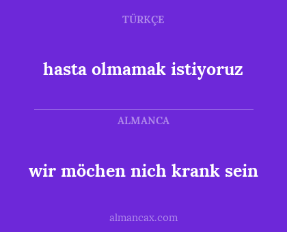 wir möchen nich krank sein - hasta olmamak istiyoruz