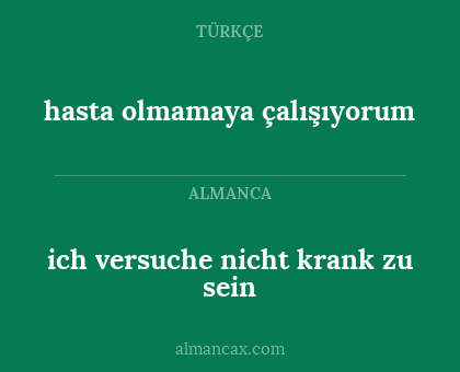 ich versuche nicht krank zu sein - hasta olmamaya çalışıyorum