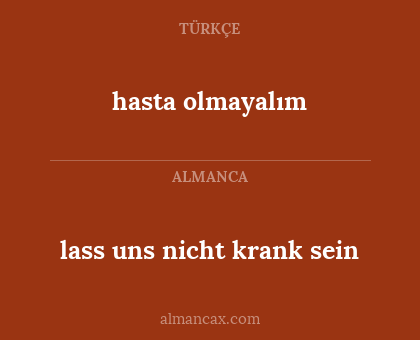 lass uns nicht krank sein - hasta olmayalım