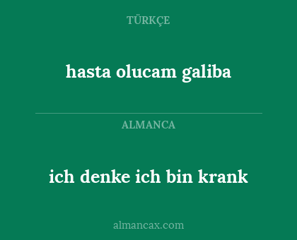 hasta olucam galiba - ich denke ich bin krank