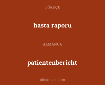 hasta raporu - patientenbericht