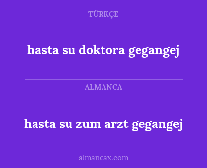 hasta su zum arzt gegangej - hasta su doktora gegangej