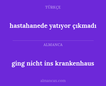 ging nicht ins krankenhaus - hastahanede yatıyor çıkmadı