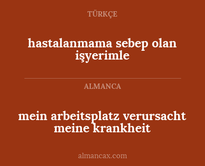 mein arbeitsplatz verursacht meine krankheit - hastalanmama sebep olan işyerimle