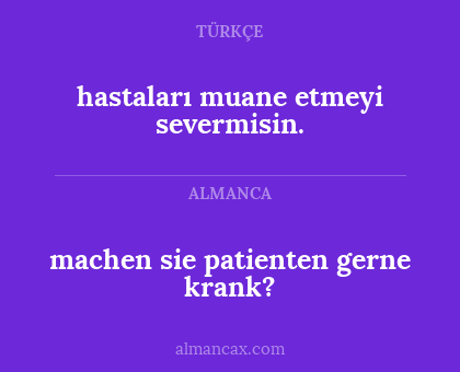 hastaları muane etmeyi severmisin. - machen sie patienten gerne krank?