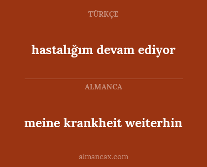 hastalığım devam ediyor - meine krankheit weiterhin