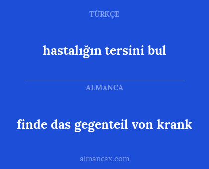 hastalığın tersini bul - finde das gegenteil von krank