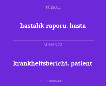 krankheitsbericht. patient - hastalık raporu.
hasta