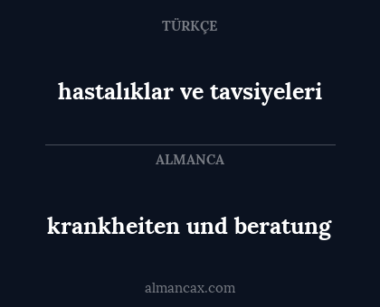 hastalıklar ve tavsiyeleri - krankheiten und beratung
