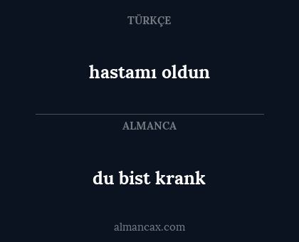 hastamı oldun - du bist krank