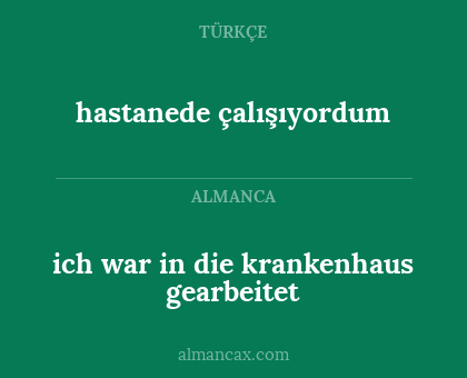 hastanede çalışıyordum - ich war in die krankenhaus gearbeitet
