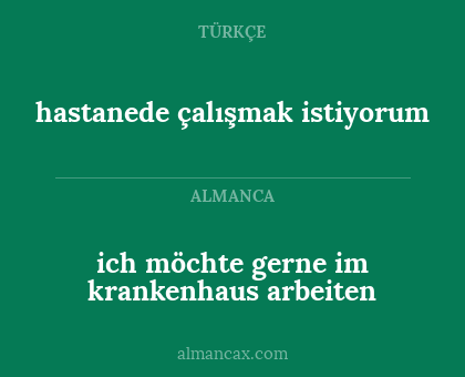 ich möchte gerne im krankenhaus arbeiten - hastanede çalışmak istiyorum