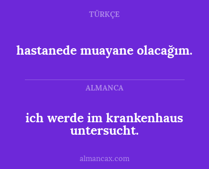 hastanede muayane olacağım. - ich werde im krankenhaus untersucht.