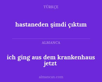 ich ging aus dem krankenhaus jetzt - hastaneden şimdi çıktım