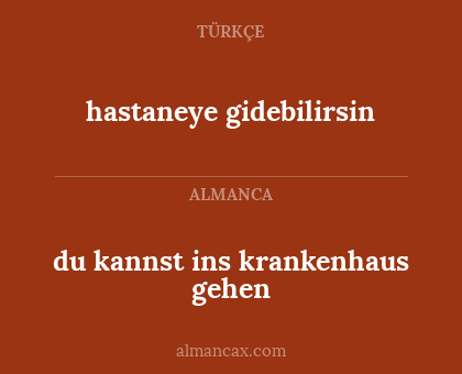 du kannst ins krankenhaus gehen - hastaneye gidebilirsin