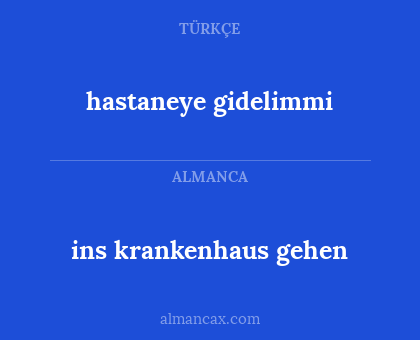 hastaneye gidelimmi - ins krankenhaus gehen