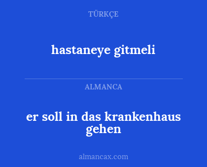 hastaneye gitmeli - er soll in das krankenhaus gehen