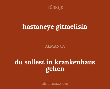 hastaneye gitmelisin - du sollest in krankenhaus gehen