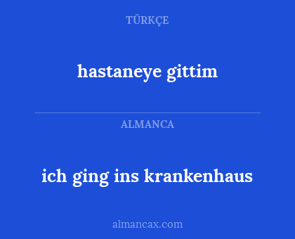 hastaneye gittim - ich ging ins krankenhaus