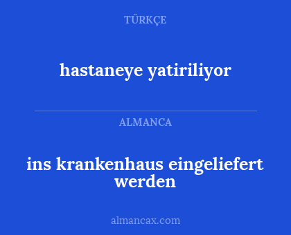 hastaneye yatiriliyor - ins krankenhaus eingeliefert werden