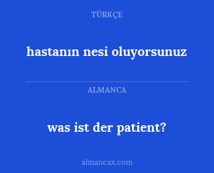 was ist der patient? - hastanın nesi oluyorsunuz