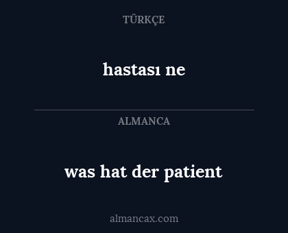 was hat der patient - hastası ne