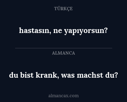 hastasın, ne yapıyorsun? - du bist krank, was machst du?