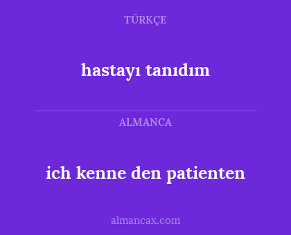 hastayı tanıdım - ich kenne den patienten