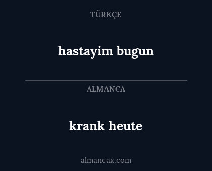 krank heute - hastayim bugun