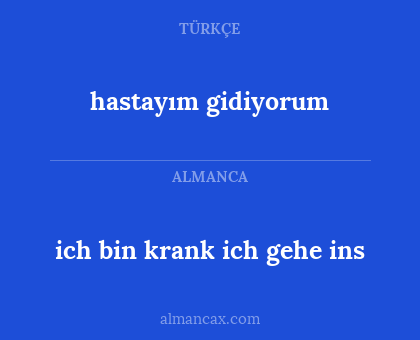 hastayım gidiyorum - ich bin krank ich gehe ins