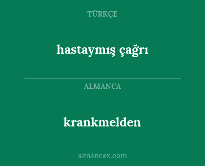 krankmelden - hastaymış çağrı