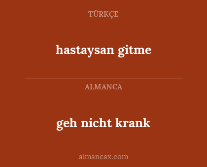 hastaysan gitme - geh nicht krank