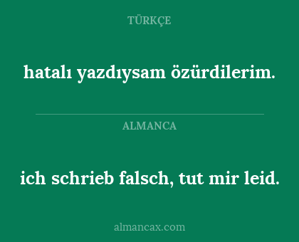 hatalı yazdıysam özürdilerim. - ich schrieb falsch, tut mir leid.