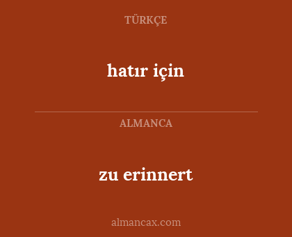 zu erinnert - hatır için
