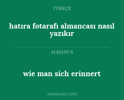 wie man sich erinnert - hatıra fotarafı almancası nasıl yazıkır