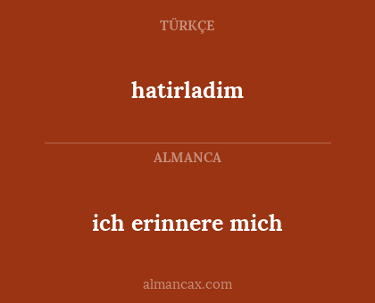 ich erinnere mich - hatirladim