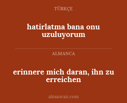 hatirlatma bana onu uzuluyorum - erinnere mich daran, ihn zu erreichen