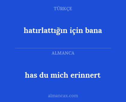 hatırlattığın için bana - has du mich erinnert