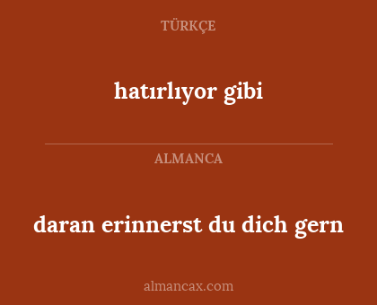 daran erinnerst du dich gern - hatırlıyor gibi