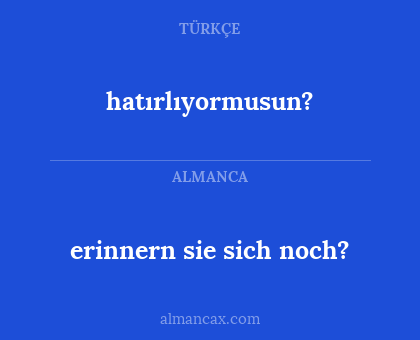 hatırlıyormusun? - erinnern sie sich noch?