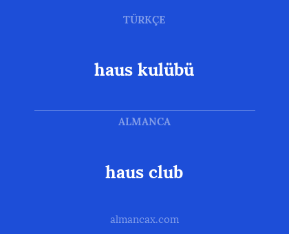 haus kulübü - haus club