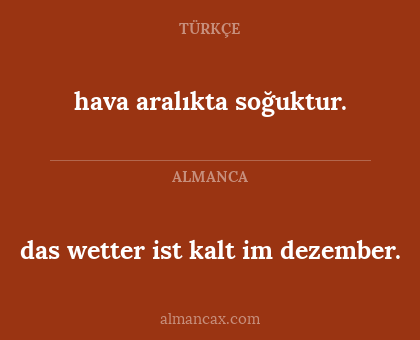 hava aralıkta soğuktur. - das wetter ist kalt im dezember.